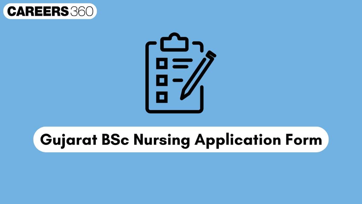 Gujarat BSc Nursing Application Form 2025 (Out): Registration Link, Fees, How to Apply